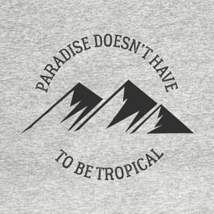 Paradise doesn't have to be tropical T-Shirt